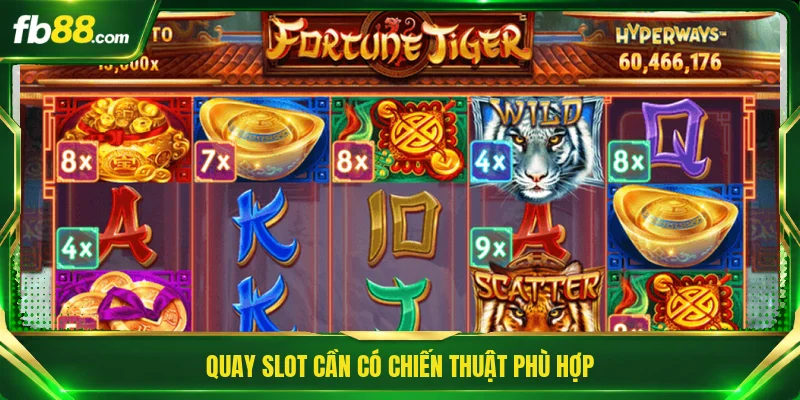 Quay slot cần có chiến thuật phù hợp