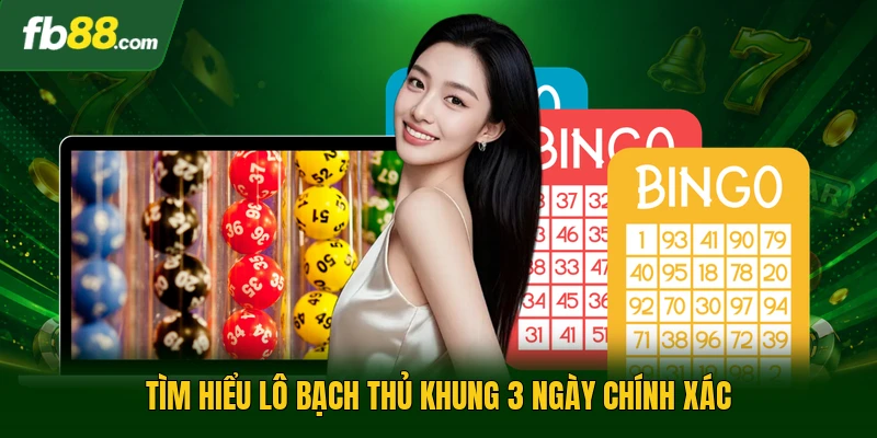 Lô Bạch Thủ Khung 3 Ngày - Tối Ưu Hóa Lợi Nhuận Hiệu Quả 1 Tìm hiểu lô bạch thủ khung 3 ngày chính xác