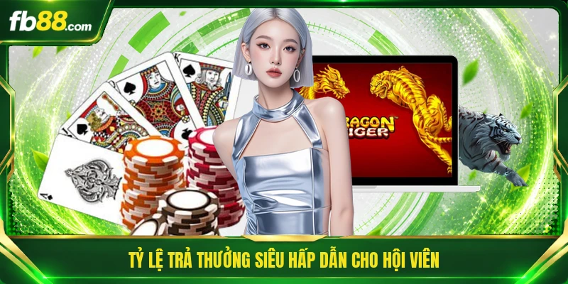 Tỷ lệ trả thưởng siêu hấp dẫn cho hội viên