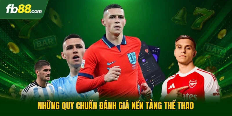 Top Trang Cá Cược Bóng Đá - Xu Hướng Lựa Chọn Vào Năm 2026 2 Những quy chuẩn đánh giá nền tảng thể thao