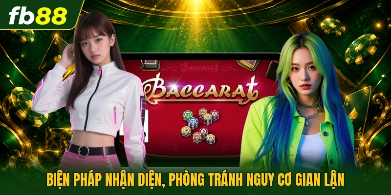 Chơi Bài Baccarat Có Lừa Đảo Không? - Sự Thật Phía Sau 3 Biện pháp nhận diện, phòng tránh nguy cơ gian lận