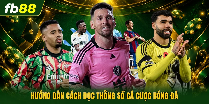 Hướng dẫn cách đọc thông số cá cược bóng đá