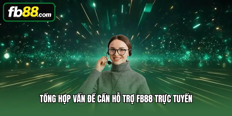 Liên hệ 2 Tổng hợp vấn đề cần hỗ trợ FB88 trực tuyến