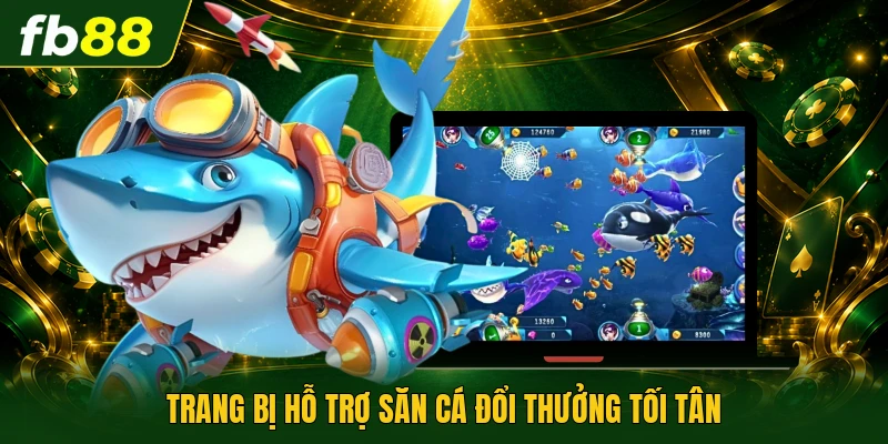 Bắn Cá Ăn Tiền | Khám Phá Kho Báu Đại Dương Vô Tận 3 Trang bị hỗ trợ săn cá đổi thưởng tối tân