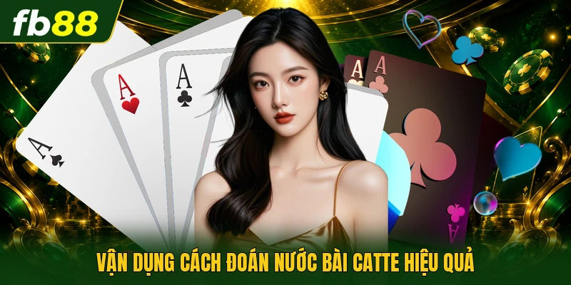 Cách Đoán Nước Bài Catte - Nghệ Thuật Hạ Gục Đối Thủ 1 Vận dụng cách đoán nước bài catte hiệu quả