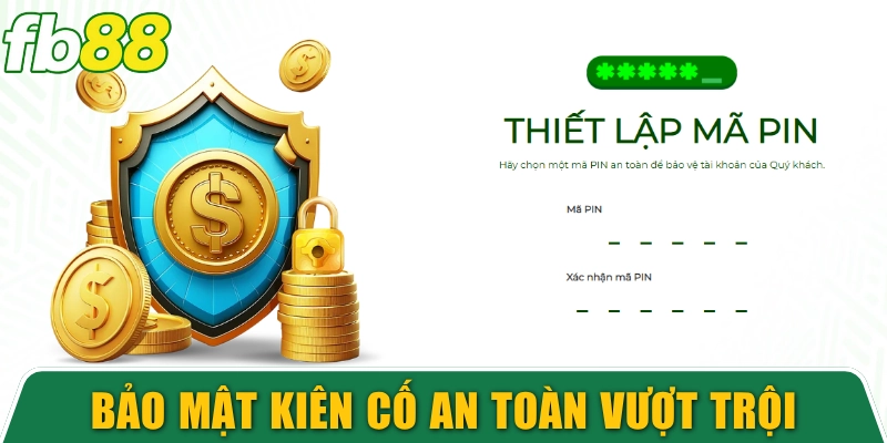 Bảo mật kiên cố đem đến an toàn vượt trội