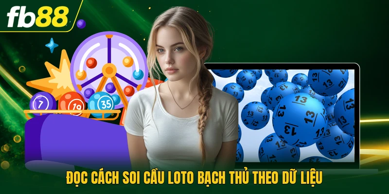 Cách Soi Cầu Loto Bạch Thủ Chọn Ngay Một Con Từ 00 Đến 99 1 Đọc cách soi cầu loto bạch thủ theo dữ liệu