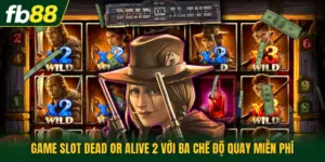 Game Slot Dead Or Alive 2 Với Ba Chế Độ Quay Miễn Phí