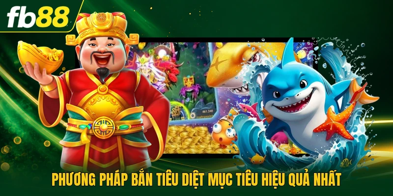 Bắn Cá Vũ Trụ - Chiến Thuật Để Tối Ưu Điểm Mỗi Phiên 3 Phương pháp bắn tiêu diệt mục tiêu hiệu quả nhất