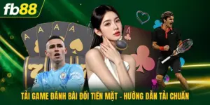 Tải Game Đánh Bài Đổi Tiền Mặt - Hướng Dẫn Tải Chuẩn