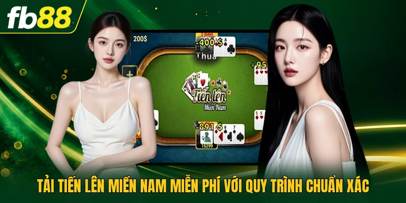 Tải Tiến Lên Miền Nam Miễn Phí Với Quy Trình Chuẩn Xác