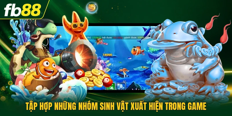 Bắn Cá Long Thần - Game Hot Với Sinh Thái Biển Đa Dạng 3 Tập hợp những nhóm sinh vật xuất hiện trong game